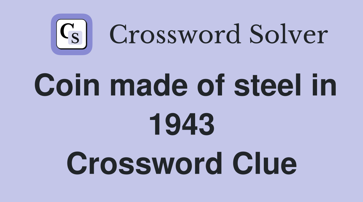 Coin made of steel in 1943 Crossword Clue Answers Crossword Solver